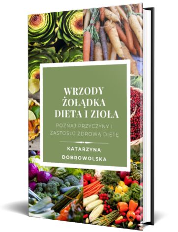 Wrzody żołądka - dieta i zioła - Katarzyna Dobrowolska