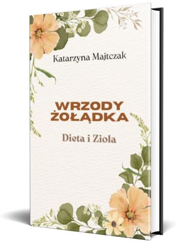 Wrzody żołądka - dieta i zioła - Katarzyna Majtczak