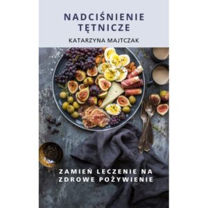 Nadciśnienie tętnicze - zamień leczenie na zdrowe pożywienie